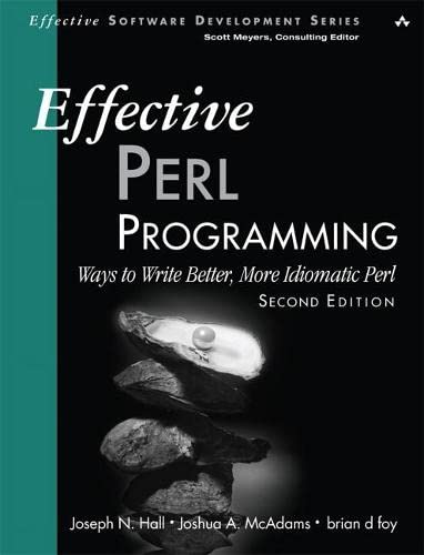 Effective Perl Programming Ways To Write Better More Idiomatic Perl Effective Software Development 2nd Edition Hall Mcadams Foy