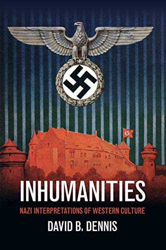 Inhumanities Nazi Interpretations Of Western Culture Reprint Dennis