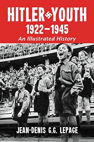 Hitler Youth 19221945 An Illustrated History Illustrated Lepage