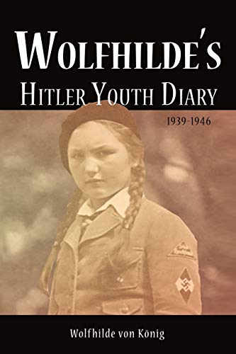 Wolfhildes Hitler Youth Diary 19391946 Wolfhilde Von König