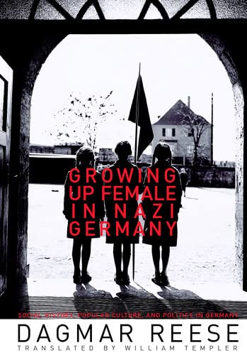 Growing Up Female In Nazi Germany Social History Popular Culture And Politics In Germany Annotated Reese