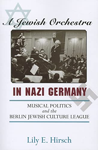A Jewish Orchestra In Nazi Germany Musical Politics And The Berlin Jewish Culture League First Edition Hirsch