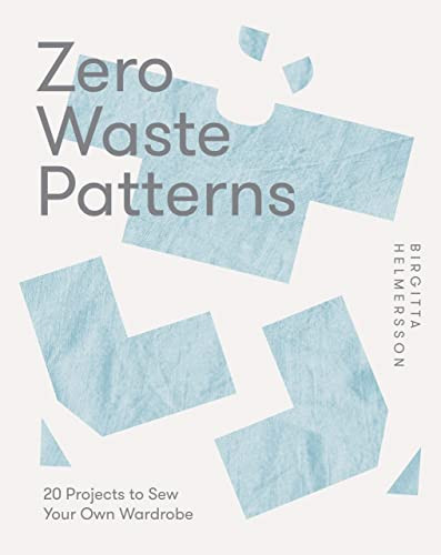 Zero Waste Patterns 20 Projects To Sew Your Own Wardrobe Birgitta Helmersson