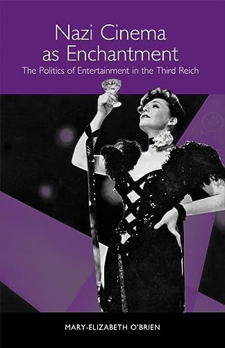 Nazi Cinema As Enchantment The Politics Of Entertainment In The Third Reich Studies In German Literature Linguistics And Culture 1 Obrien