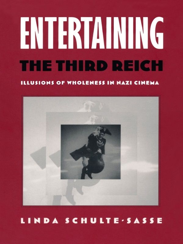 Entertaining The Third Reich Illusions Of Wholeness In Nazi Cinema Postcontemporary Interventions Linda Schultesasse