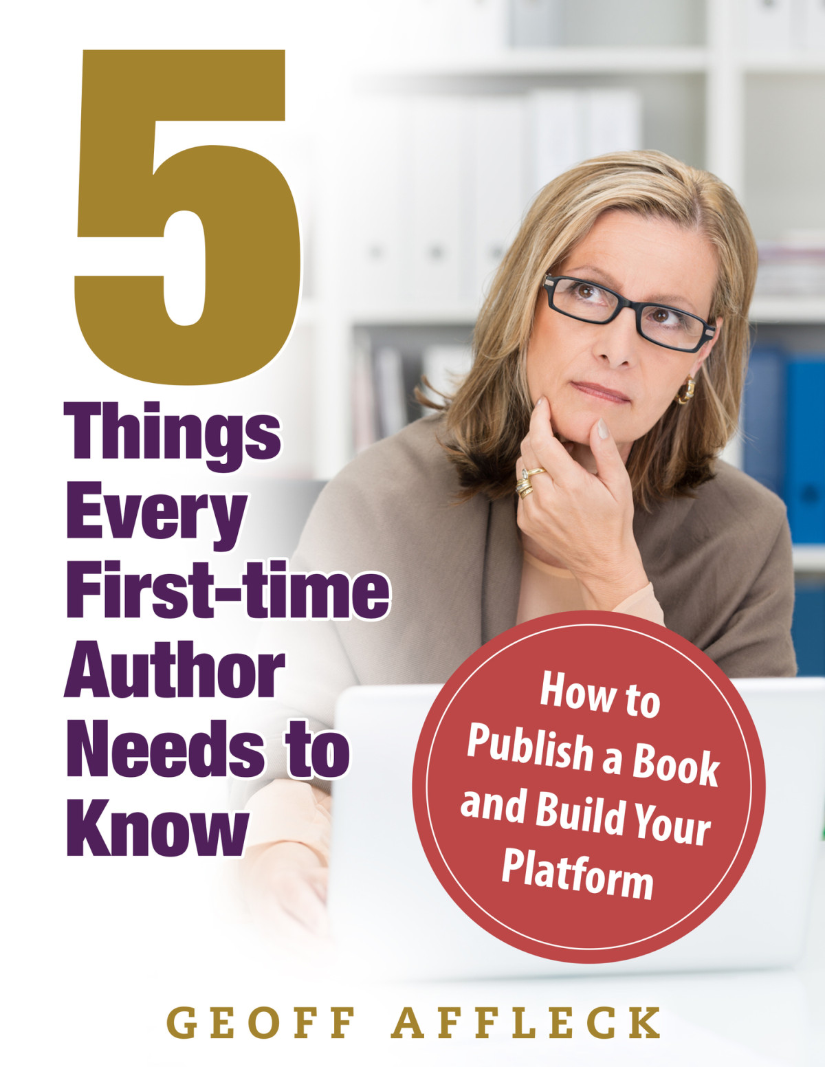 5 Things Every Firsttime Author Needs To Know How To Publish A Book And Build Your Platform Affleck