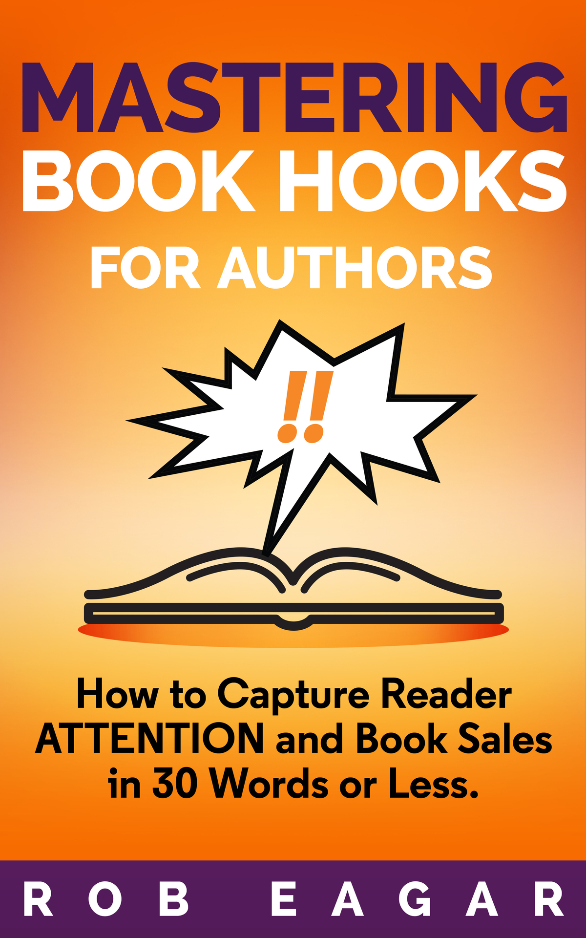 Mastering Book Hooks For Authors How To Capture Reader Attention And Book Sales In 30 Words Or Less Eagar
