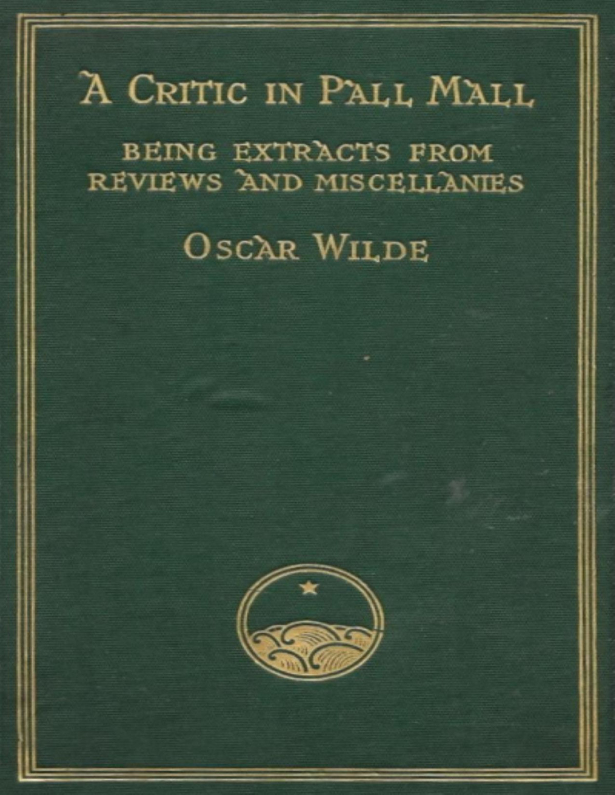 A Critic In Pall Mall Being Extracts From Reviews And Miscellanies Oscar Wilde
