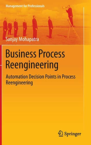 Business Process Reengineering Automation Decision Points In Process Reengineering Management For Professionals 2013th Edition Mohapatra