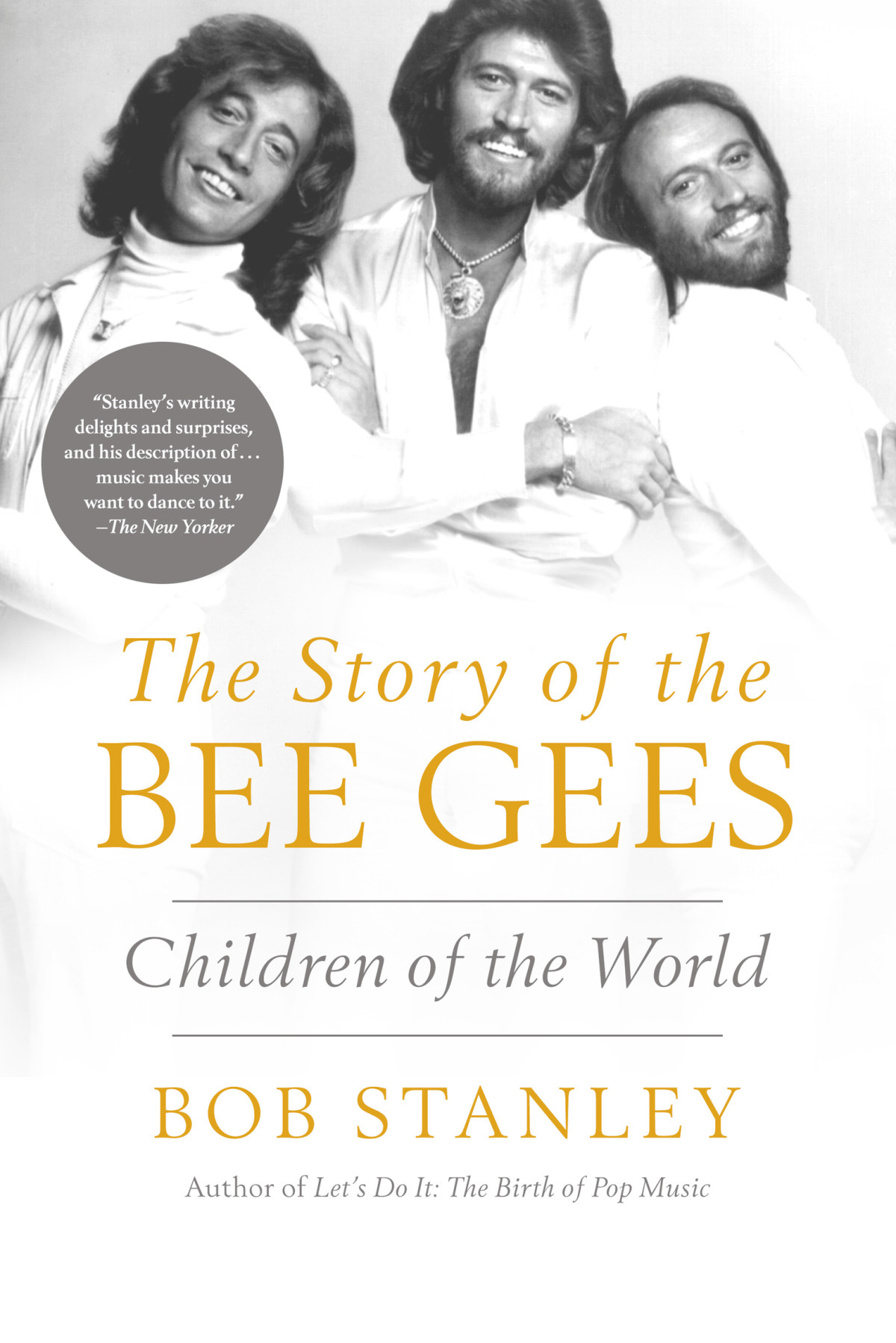 Children Of The World The Story Of The Bee Gees Bob Stanley