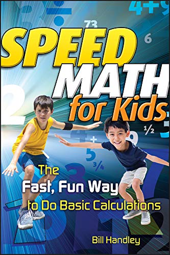 Speed Math For Kids The Fast Fun Way To Do Basic Calculations 1st Edition Handley