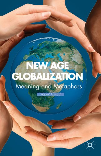 New Age Globalization Meaning And Metaphors 1st Edition Ahmad