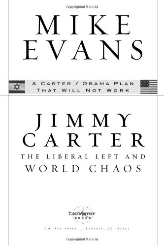 Jimmy Carter The Liberal Left And World Chaos A Carterobama Plan That Will Not Work 1st Edition Mike Evans