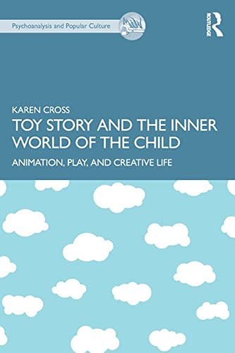 Toy Story And The Inner World Of The Child Animation Play And Creative Life 1st Edition Cross
