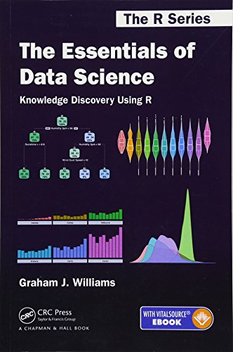 The Essentials Of Data Science Knowledge Discovery Using R 1st Edition Graham J Williams
