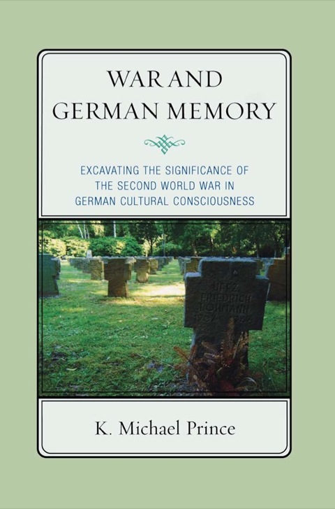 War And German Memory Excavating The Significance Of The Second World War In German Cultural Consciousness Reprint Prince