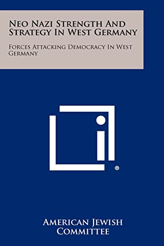 Neo Nazi Strength And Strategy In West Germany Forces Attacking Democracy In West Germany American Jewish Committee