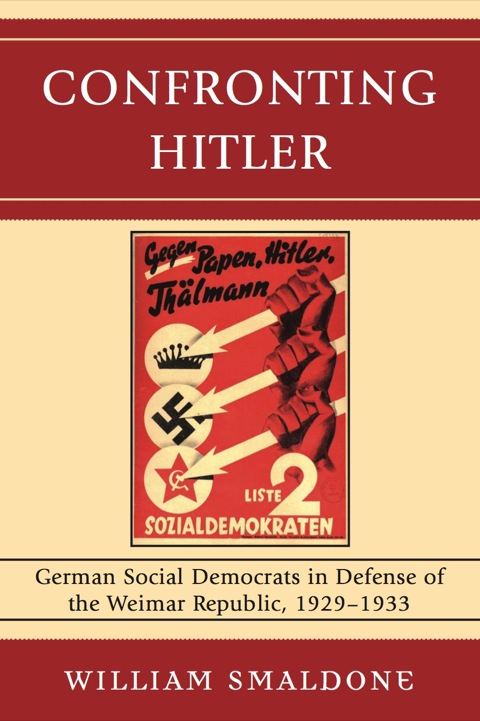 Confronting Hitler German Social Democrats In Defense Of The Weimar Republic 19291933 1st Edition Smaldone Professor Of History