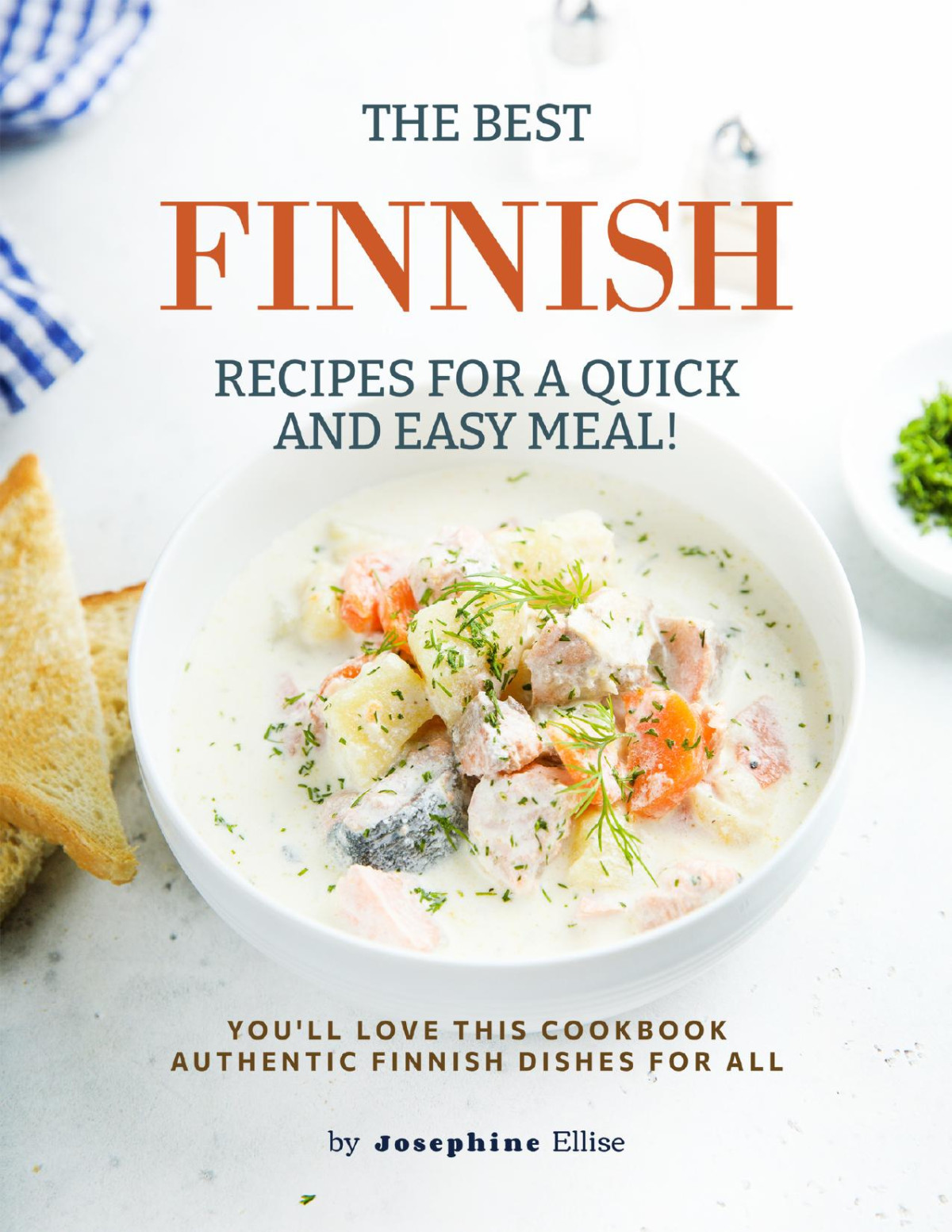 The Best Finnish Recipes For A Quick And Easy Meal Youll Love This Cookbook Authentic Finnish Dishes For All Ellise