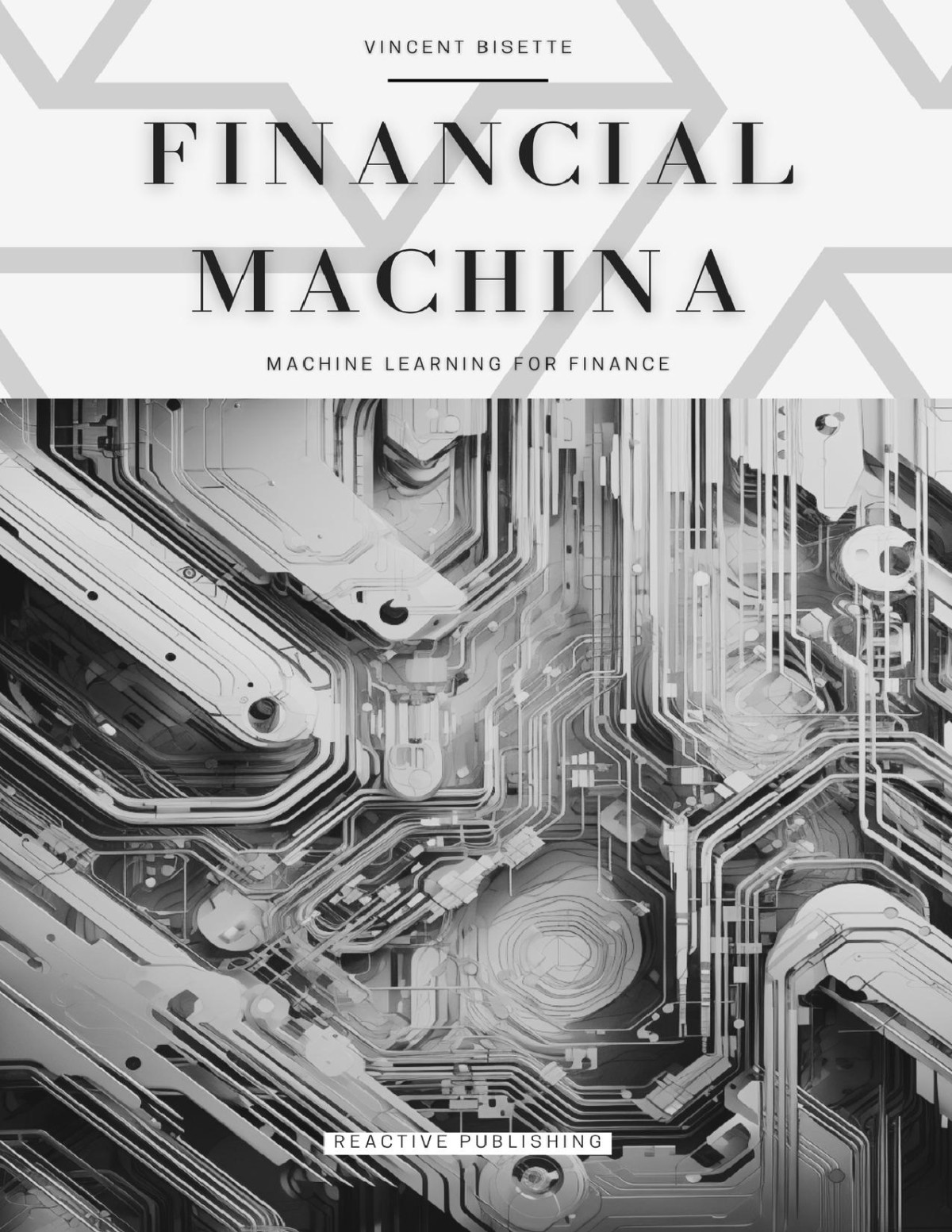 Financial Machina Machine Learning For Finance The Quintessential Compendium For Python Machine Learning For 2024 Beyond Sampson