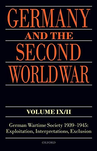 Germany And The Second World War Volume Ixii German Wartime Society 19391945 Exploitation Interpretations Exclusion 1st Edition Echternkamp