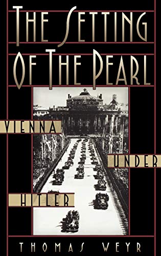 The Setting Of The Pearl Vienna Under Hitler 1st Edition Weyr