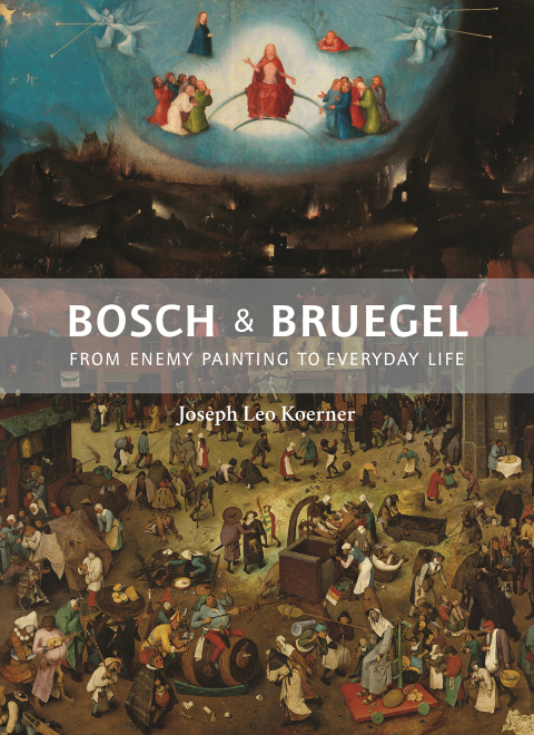 Bosch Bruegel From Enemy Painting To Everyday Life 4th Edition Joseph Leo Koerner