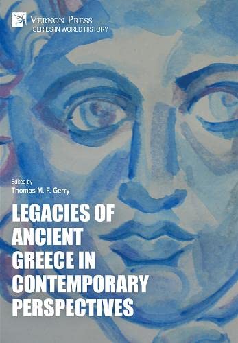 Legacies Of Ancient Greece In Contemporary Perspectives World History Thomas M F Gerry