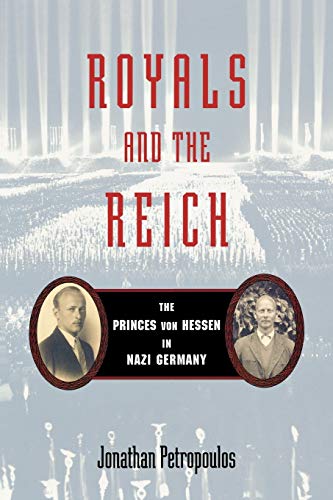 Royals And The Reich The Princes Von Hessen In Nazi Germany Illustrated Jonathan Petropoulos