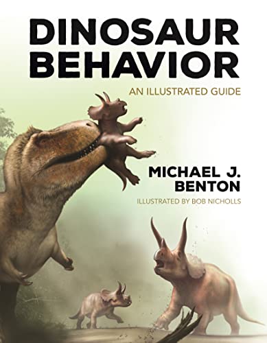 Dinosaur Behavior An Illustrated Guide Michael J Benton Bob Nicholls