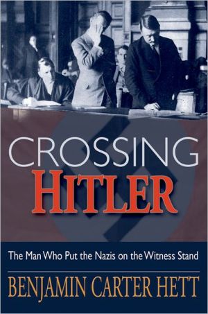 Crossing Hitler The Man Who Put The Nazis On The Witness Stand Illustrated Hett