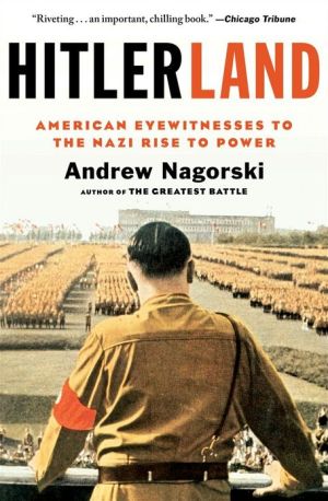 Hitlerland American Eyewitnesses To The Nazi Rise To Power Nagorski
