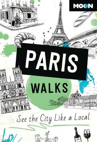 Moon Paris Walks See The City Like A Local 3rd Edition Moon Travel Guides
