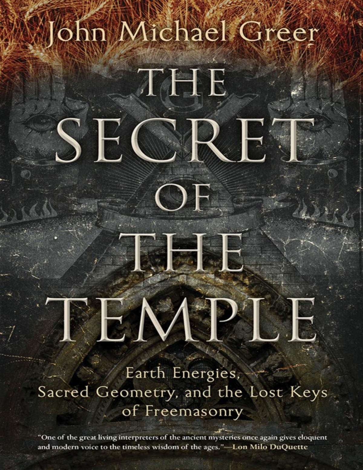 The Secret Of The Temple Earth Energies Sacred Geometry And The Lost Keys Of Freemasonry John Michael Greer