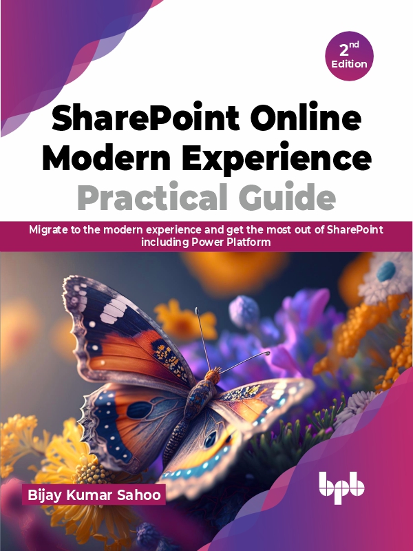 Sharepoint Online Modern Experience Practical Guide Migrate To The Modern Experience And Get The Most Out Of Sharepoint Including Power Platform 2nd Edition Bijay Kumar Sahoo