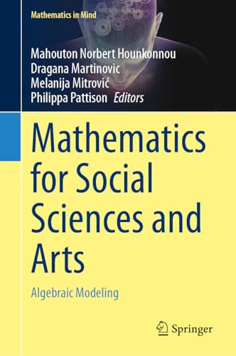 Mathematics For Social Sciences And Arts Algebraic Modeling Mathematics In Mind 1st Edition Mahouton Norbert Hounkonnou