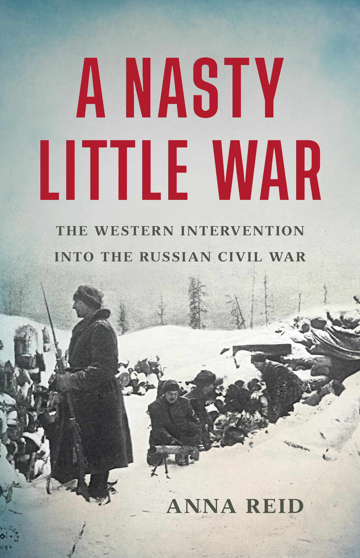 A Nasty Little War The Western Intervention Into The Russian Civil War Anna Reid