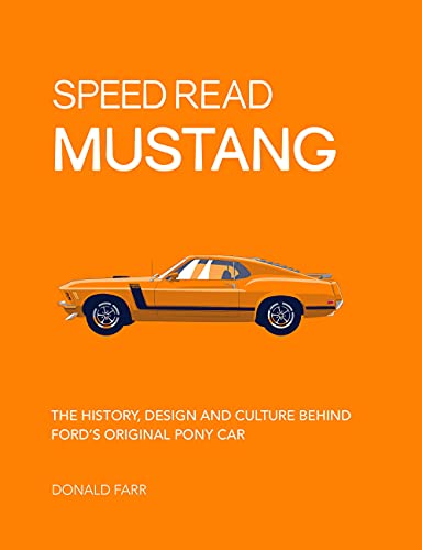 Speed Read Mustang The History Design And Culture Behind Fords Original Pony Car Volume 4 Speed Read 4 1st Edition Donald Farr