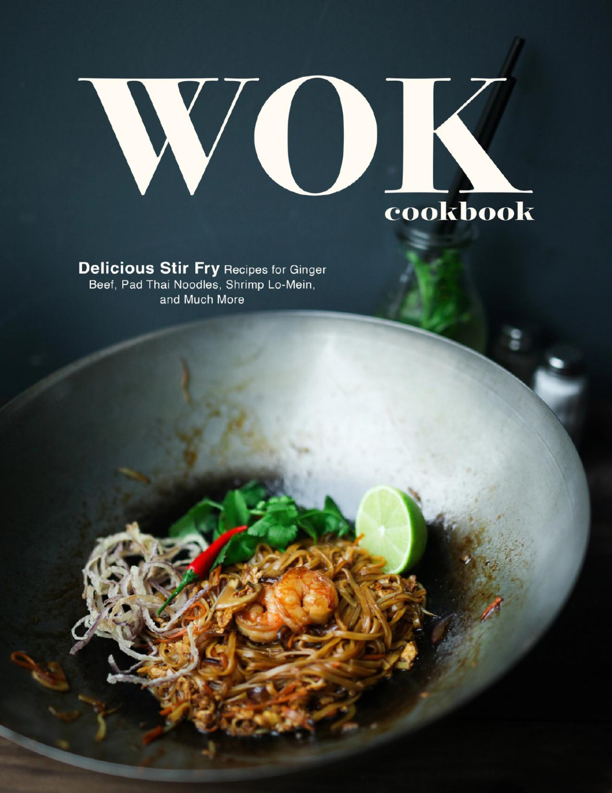 Wok Cookbook Delicious Stir Fry Recipes For Ginger Beef Pad Thai Noodles Shrimp Lomein And Much More Press