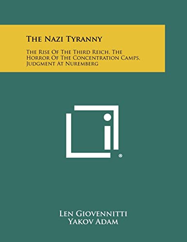 The Nazi Tyranny The Rise Of The Third Reich The Horror Of The Concentration Camps Judgment At Nuremberg Len Giovennitti