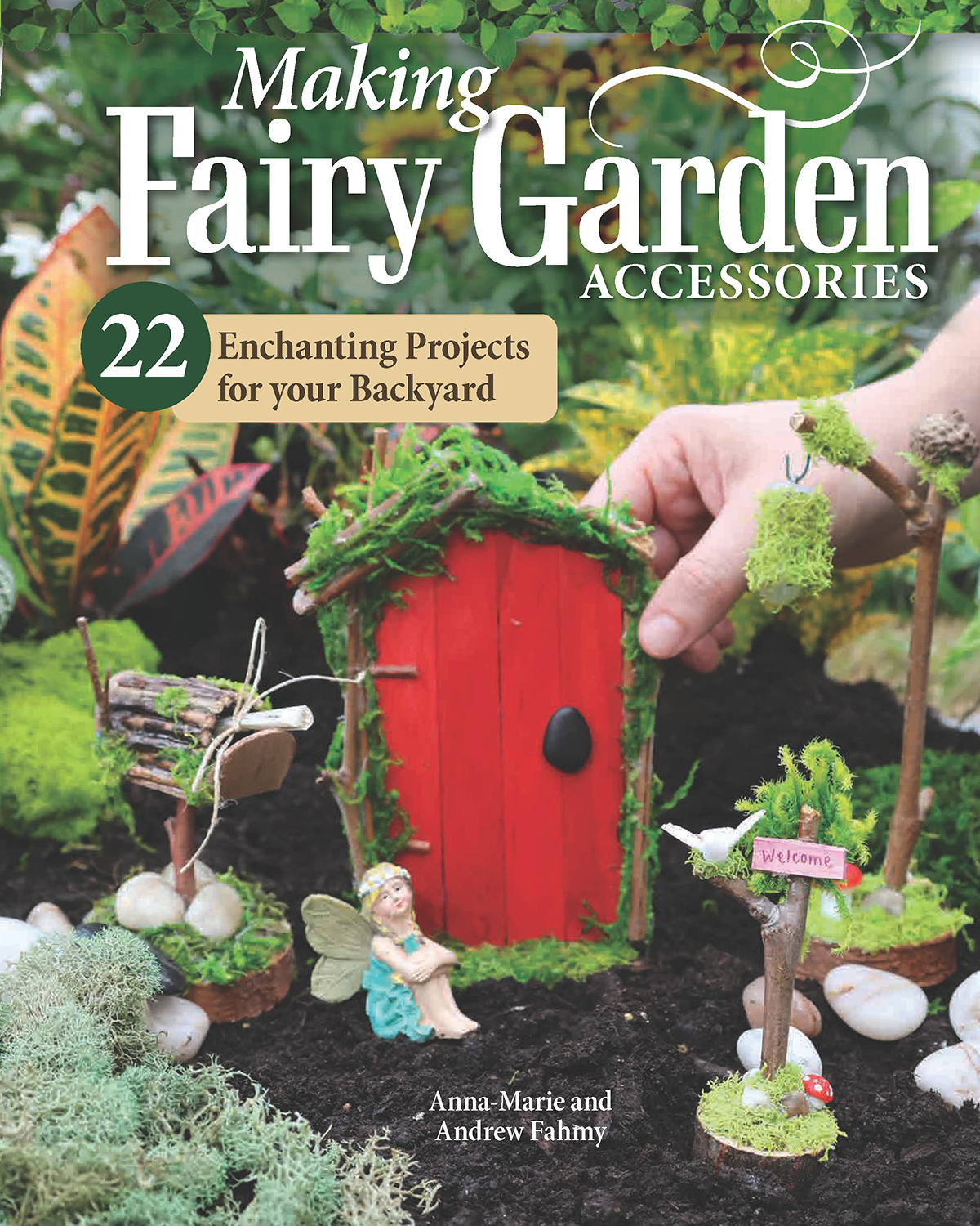 Making Fairy Garden Accessories 22 Enchanting Projects Annamarie Fahmy