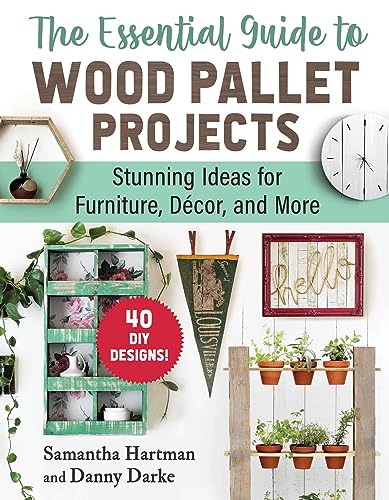 The Essential Guide To Wood Pallet Projects 40 Diy Designs Stunning Ideas For Furniture Decor And More Samantha Hartman