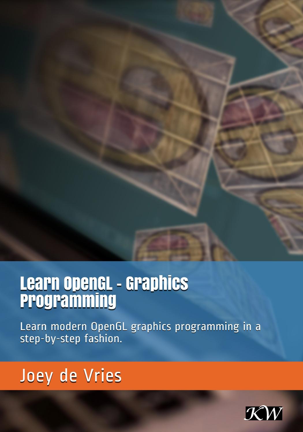 Learn Opengl Learn Modern Opengl Graphics Programming In A Stepbystep Fashion 1st Edition Joey De Vries