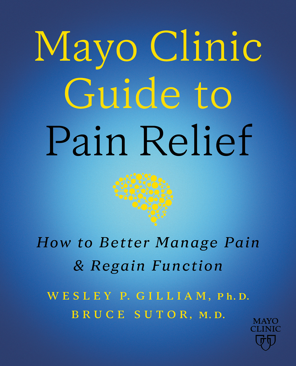 Mayo Clinic Guide To Pain Relief How To Better Manage Pain And Regain Function 3rd Edition Wesley P Gilliam