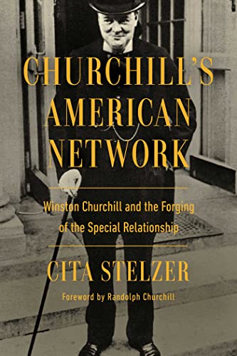 Churchills American Network Winston Churchill And The Forging Of The Special Relationship Cita Stelzer