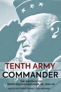 Tenth Army Commander The World War Ii Diary Of Simon Bolivar Buckner Jr Christopher L Kolakowski