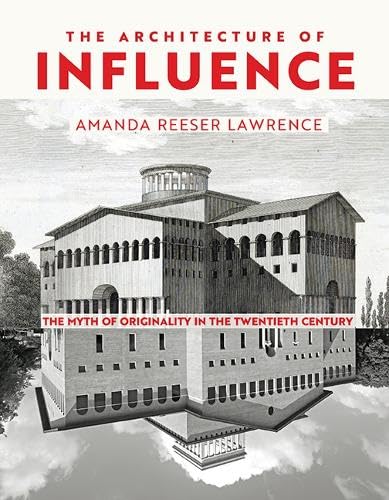 The Architecture Of Influence The Myth Of Originality In The Twentieth Century Amanda Reeser Lawrence