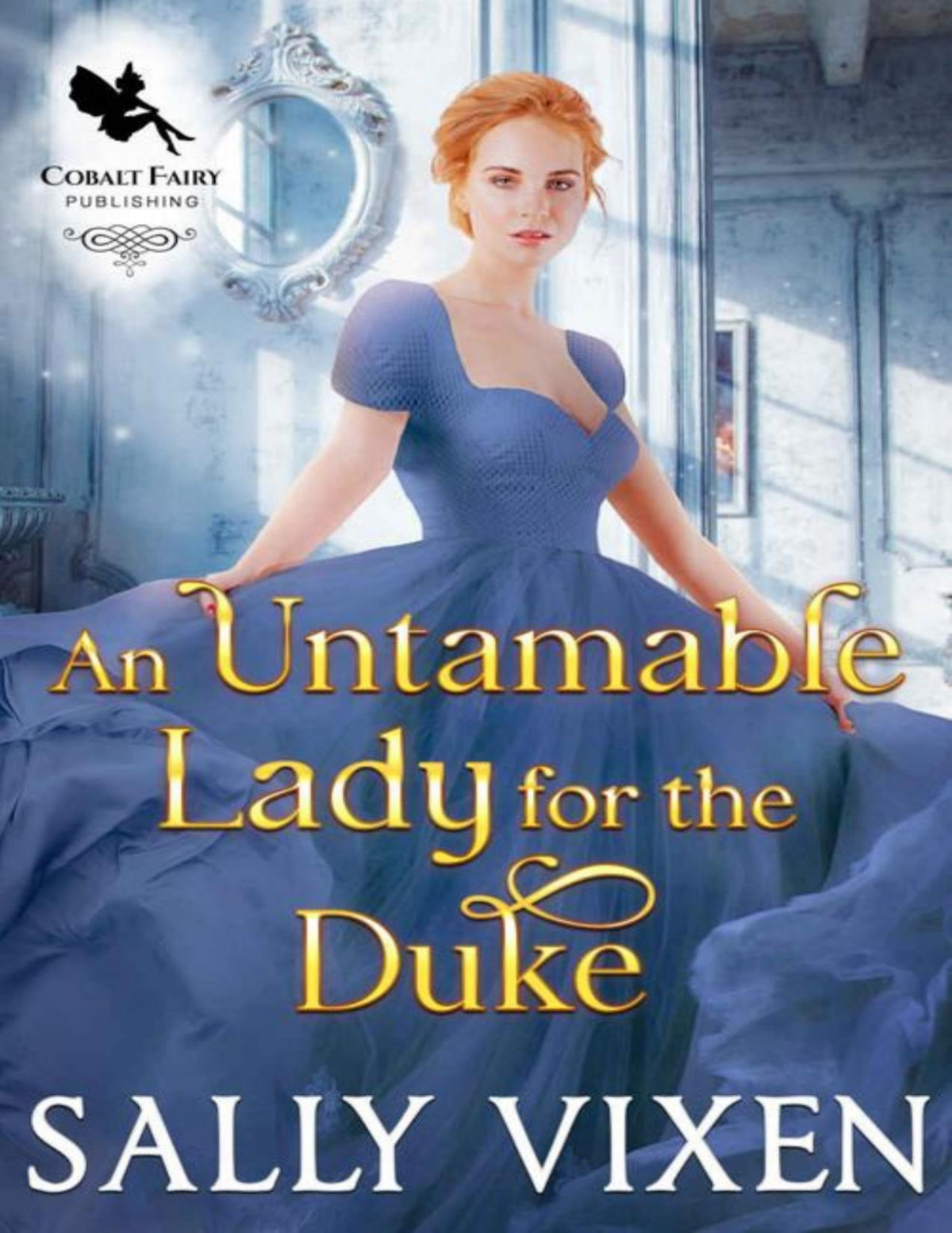 An Untamable Lady For The Duke A Historical Regency Romance Novel Sally Vixen