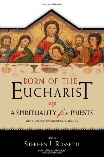 Born Of The Eucharist A Spirituality For Priests First Edition Stephen J Rossetti