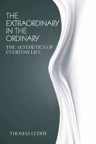 The Extraordinary In The Ordinary The Aesthetics Of Everyday Life Thomas Leddy